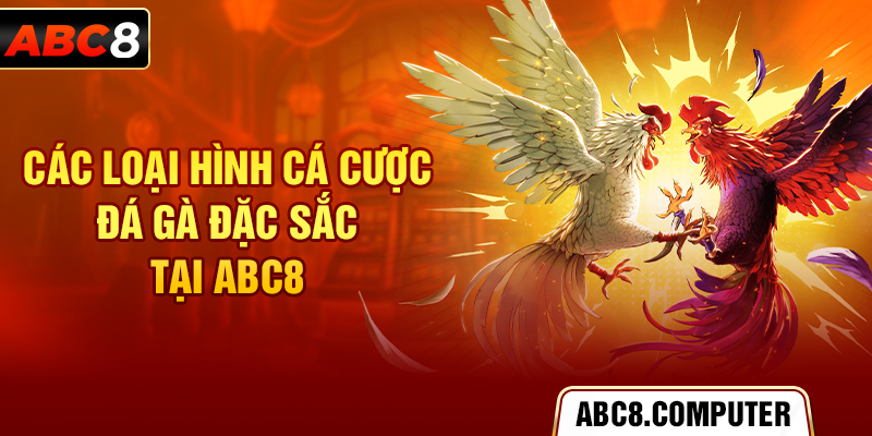 Các loại hình cá cược đá gà đặc sắc tại ABC8