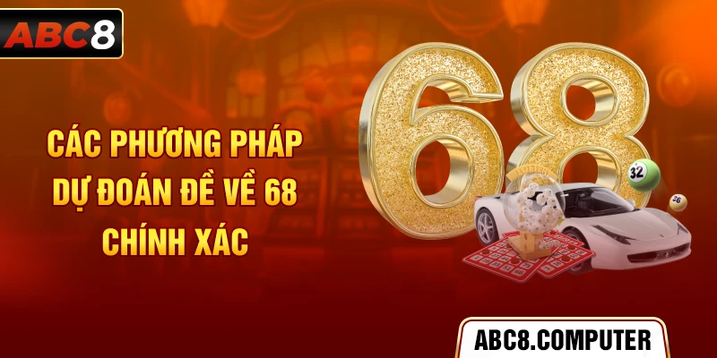 Các phương pháp dự đoán đề về 68 chính xác