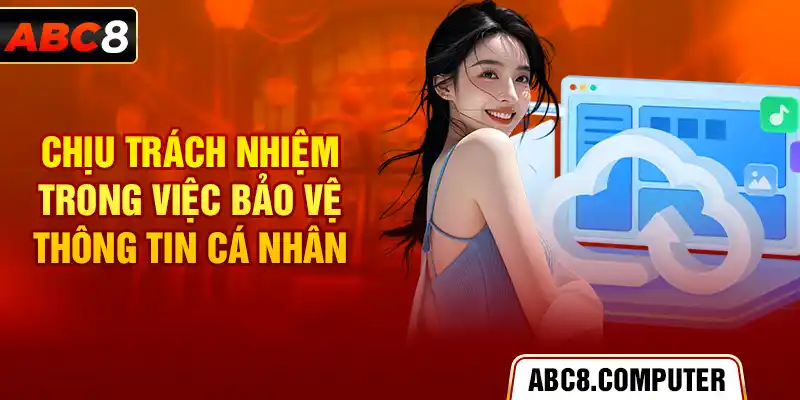 Chịu trách nhiệm trong việc bảo vệ thông tin cá nhân