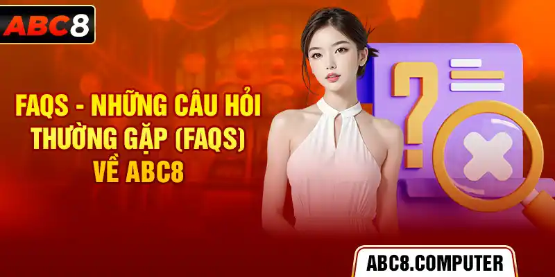 FAQs - Những câu hỏi thường gặp (FAQs) về ABC8