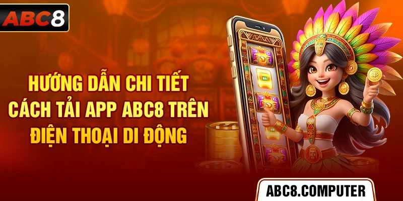 Hướng dẫn chi tiết cách tải app ABC8 trên điện thoại di động