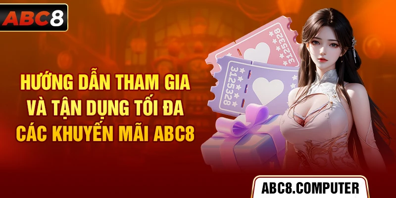 Hướng dẫn tham gia và tận dụng tối đa các khuyến mãi ABC8