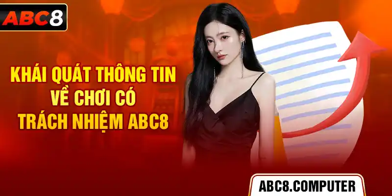 Khái quát thông tin về chơi có trách nhiệm ABC8