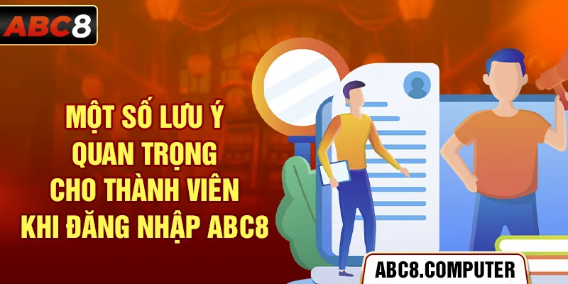 Một số lưu ý quan trọng cho thành viên khi đăng nhập ABC8