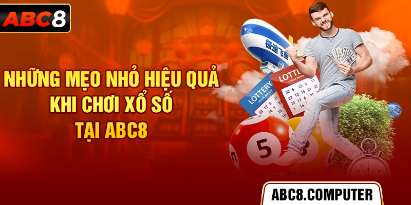 Những mẹo nhỏ hiệu quả khi chơi xổ số tại ABC8