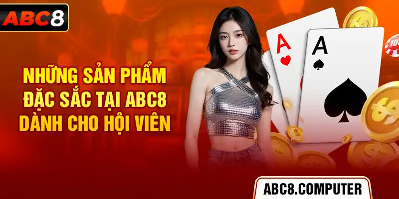 Những sản phẩm đặc sắc tại ABC8 dành cho hội viên