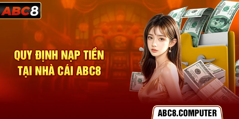 Quy định nạp tiền tại nhà cái ABC8