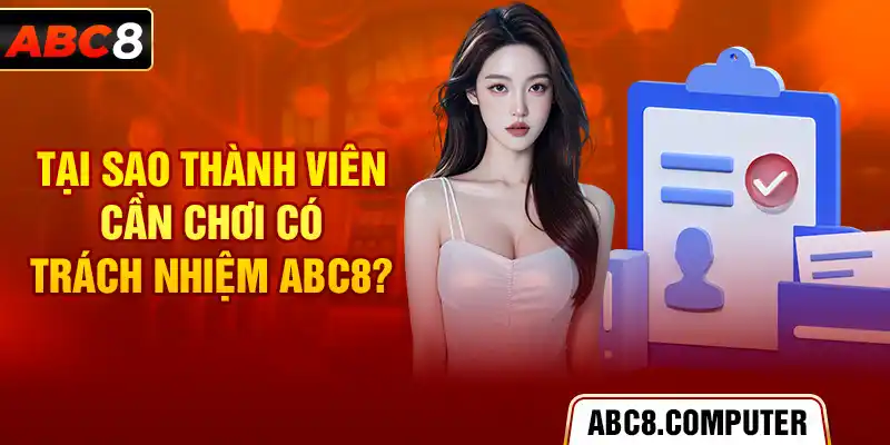 Tại sao thành viên cần chơi có trách nhiệm ABC8?