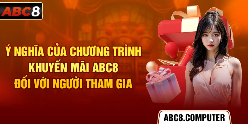 Ý nghĩa của chương trình khuyến mãi ABC8 đối với người tham gia